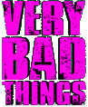 VERY BAD THINGS