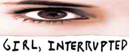 GIRL, INTERRUPTED